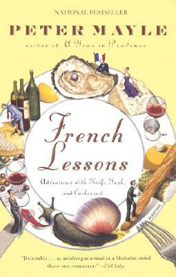 French Lessons: Adventures with Knife, Fork, and Corkscrew by Peter Mayle