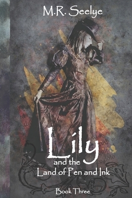 Lily & The Land of Pen and Ink by M. R. Seelye, Mary R. Seelye