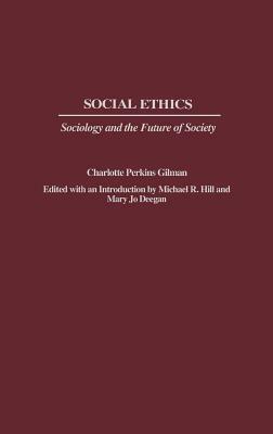 Social Ethics: Sociology and the Future of Society by Charlotte Perkins Gilman