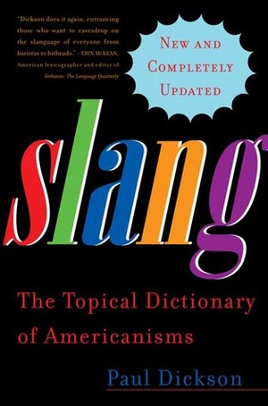 Slang: The Topical Dictionary of Americanisms by Paul Dickson