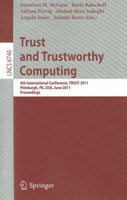 Trust and Trustworthy Computing: 4th International Conference, Trust 2011, Pittsburgh, Pa, Usa, June 22-24, 2011, Proceedings by 