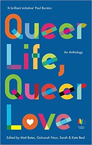 Queer Life, Queer Love by Sarah Beal, Matt Bates, Golnoosh Nour, Kate Beal