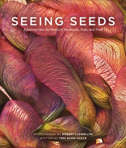 Seeing Seeds: A Journey into the World of Seedheads, Pods, and Fruit by Robert Llewellyn, Teri Dunn Chace