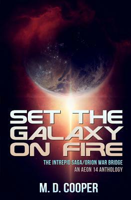 Set the Galaxy on Fire: An Aeon 14 Novel by M. D. Cooper