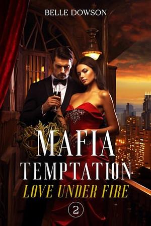 Mafia Temptation: Love Under Fire by Belle Dowson