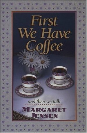 First We Have Coffee by Margaret Jensen