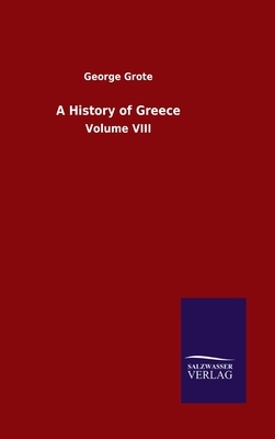 A History of Greece: Volume VIII by George Grote