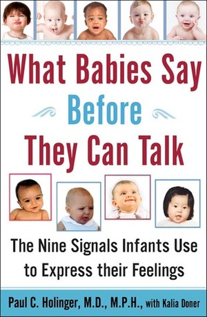 What Babies Say Before They Can Talk: The Nine Signals Infants Use to Express Their Feelings by Paul C. Holinger, Kalia Doner