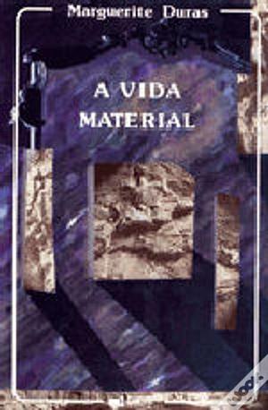 A vida material by Barbara Bray, Marguerite Duras