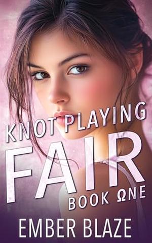 Knot Playing Fair: Book One by Ember Blaze
