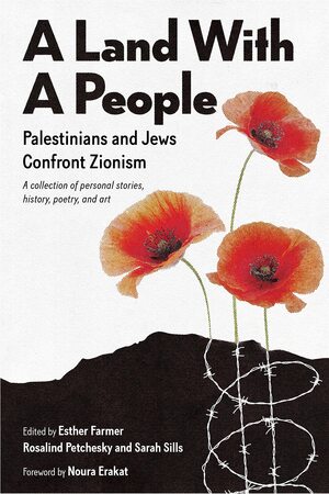 A Land with a People: Palestinians and Jews Confront Zionism by Rosalind Pollack Petchesky, Esther Farmer, Sarah Sills