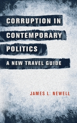 Corruption in contemporary politics: A new travel guide by James L. Newell