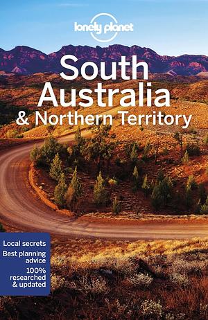 Lonely Planet South Australia and Northern Territory by Charles Rawlings-Way, Anthony Ham, Lonely Planet