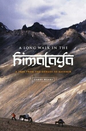 A Long Walk in the Himalaya: A Trek from the Ganges to Kashmir by Garry Weare