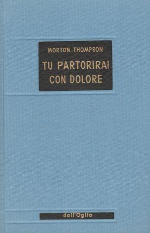 Tu partorirai con dolore by Sergio Varini, Morton Thompson