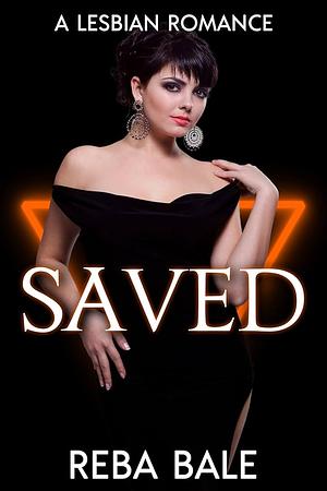 Saved: A Steamy Lesbian Instalove Romance by Reba Bale