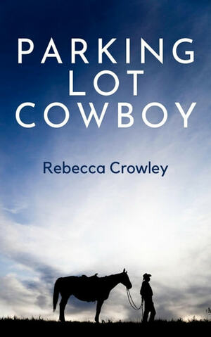 Parking Lot Cowboy by Rebecca Crowley