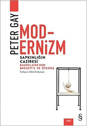 Modernizm: Sapkınlığın Cazibesi by Peter Gay