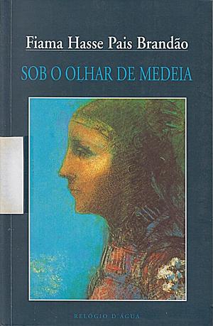 Sob o Olhar de Medeia by Fiama Hasse Pais Brandão