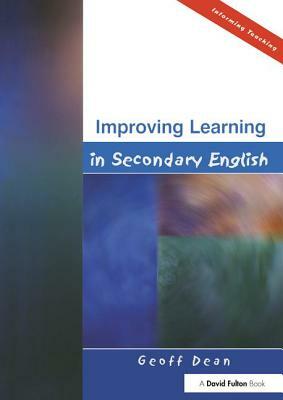 Improving Learning in Secondary English by Geoff Dean