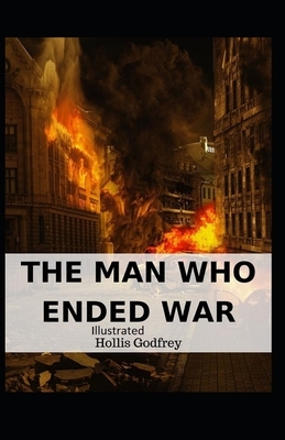 The Man Who Ended War Illustrated by Hollis Godfrey