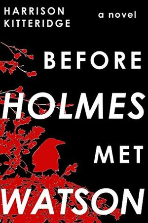 Before Holmes Met Watson by Harrison Kitteridge