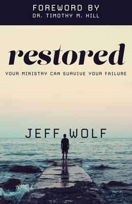Restored: Your Ministry Can Survive Your Failure by Jeff Wolf