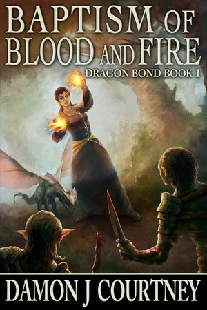 Baptism of Blood and Fire by Damon J. Courtney