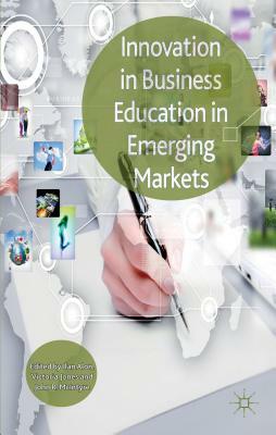 Innovation in Business Education in Emerging Markets by Ilan Alon, Victoria Jones