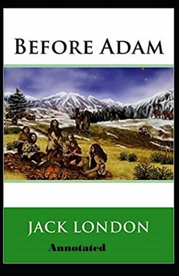 Before Adam Annotated by Jack London