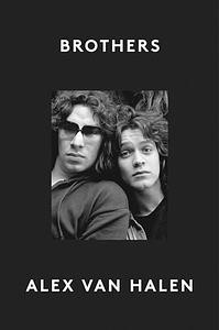 Brothers: The new 2024 intimate music memoir by rock legend Alex Van Halen by Alex Van Halen, Alex Van Halen