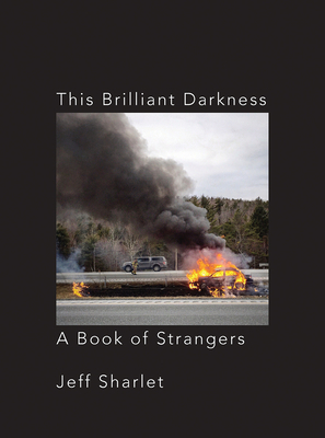 This Brilliant Darkness: A Book of Strangers by Jeff Sharlet