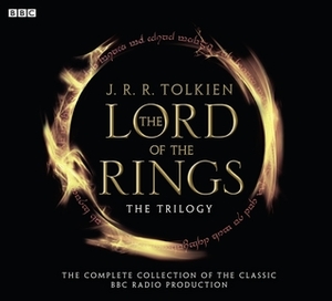 The Lord of the Rings: The Trilogy (BBC Radio Series) by J.R.R. Tolkien, Michael Bakewell, Brian Sibley