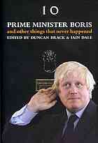Prime Minister Boris and Other Things that Never Happened by Iain Dale, Duncan Brack
