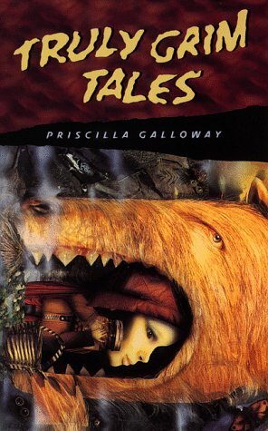 Truly Grim Tales by Priscilla Galloway