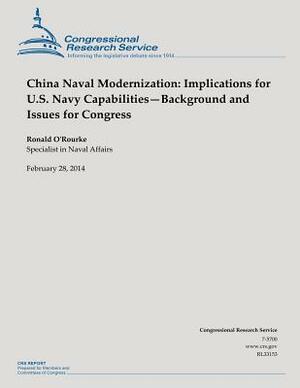 China Naval Modernization: Implications for U.S. Navy Capabilities?Background and Issues for Congress by Ronald O'Rourke