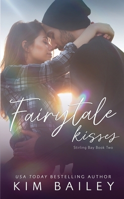 Fairytale Kisses: A Small Town Romance by Kim Bailey