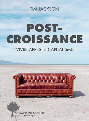 Post-croissance: Vivre après le capitalisme by Tim Jackson