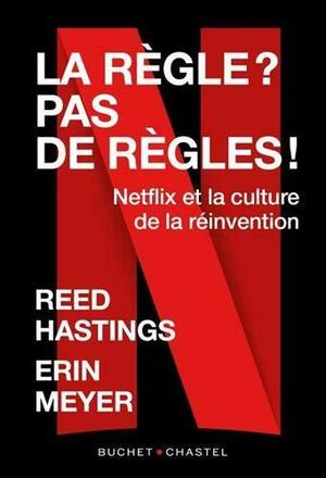 La Règle? Pas de règle: Netflix et la culture de la réinvention by Reed Hastings