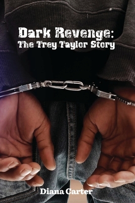 Dark Revenge: The Trey Taylor Story by Diana Carter