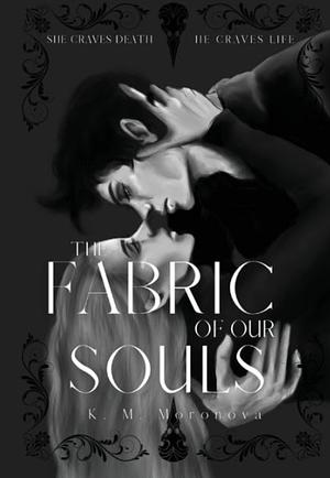 The Fabric of our Souls by K.M. Moronova