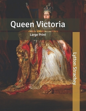 Queen Victoria: Large Print by Lytton Strachey