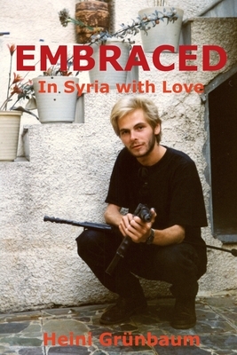 EMBRACED - In Syria with Love by Heini Grünbaum