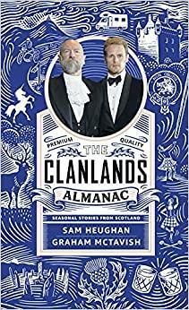 Clanlands Almanac: Seasonal Stories from Scotland by Graham McTavish, Sam Heughan, Sam Heughan