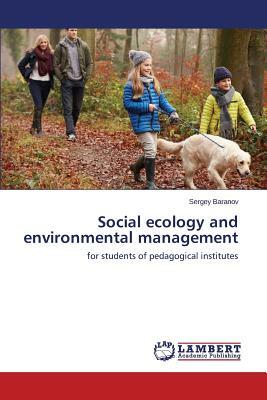 Social Ecology and Environmental Management by Baranov Sergey