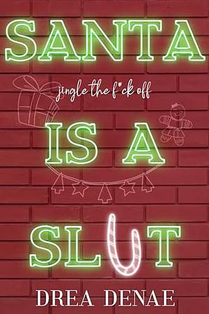 Santa Is A Sl*t by Drea Denae