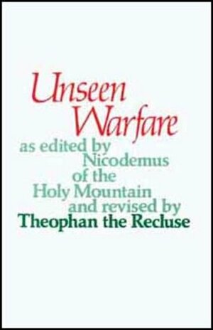 Unseen Warfare by E. Kadloubovsky, G.E.H. Palmer, Theophan the Recluse, Nicodemus of the Holy Mountain