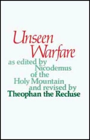 Unseen Warfare by Nicodemus of the Holy Mountain, E. Kadloubovsky, Theophan the Recluse, G.E.H. Palmer