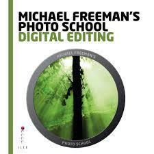 Michael Freeman's Photo School: Digital Editing by Michael Freeman