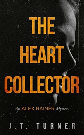 The Heart Collector: An Alex Rainer Mystery by J.T. Turner